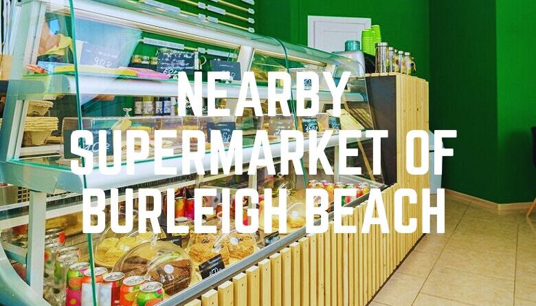 Nearby Supermarket Of Burleigh Beach