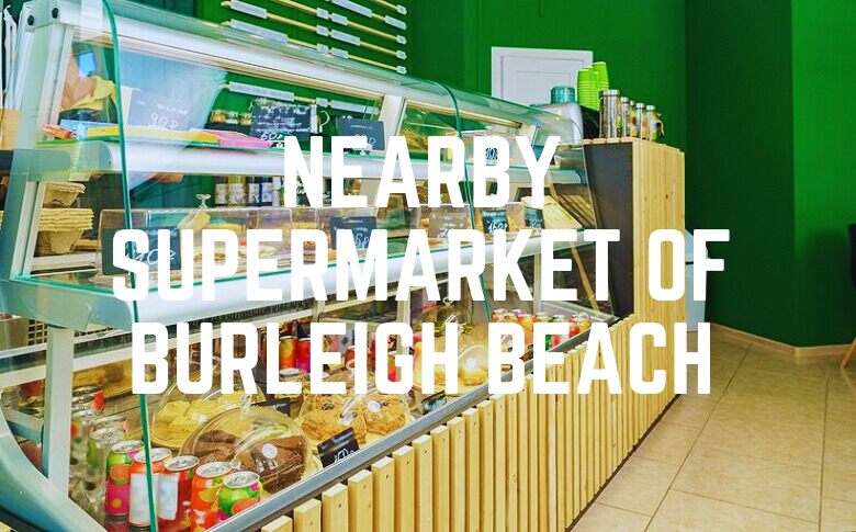 Nearby Supermarket Of Burleigh Beach