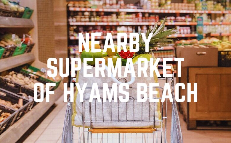 Nearby Supermarket Of Hyams Beach