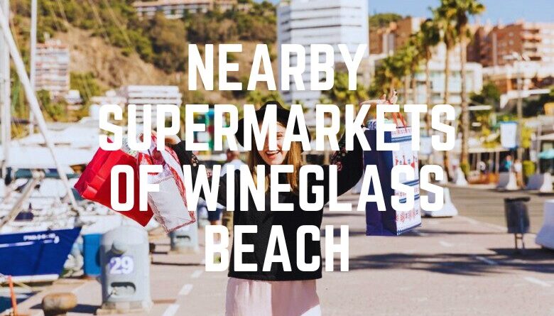 Nearby Supermarkets Of Wineglass Beach