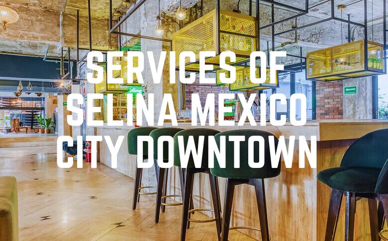 Services Of Selina Mexico City Downtown