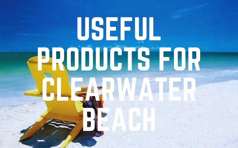 Useful Products For Clearwater Beach