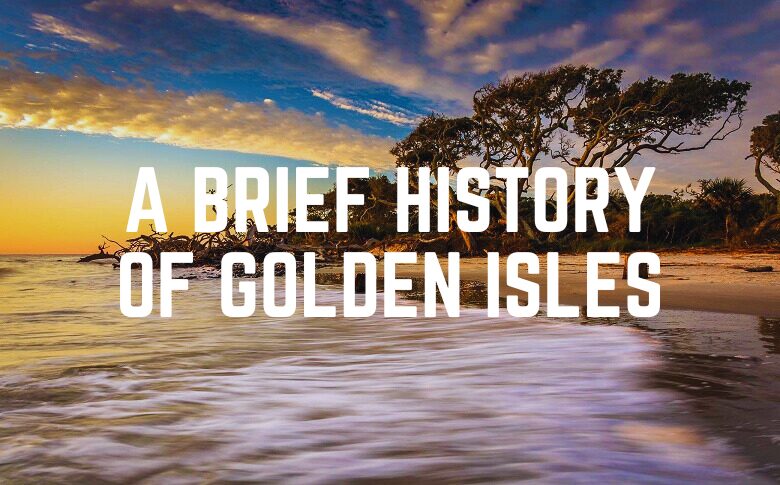 A Brief History Of Golden Isles