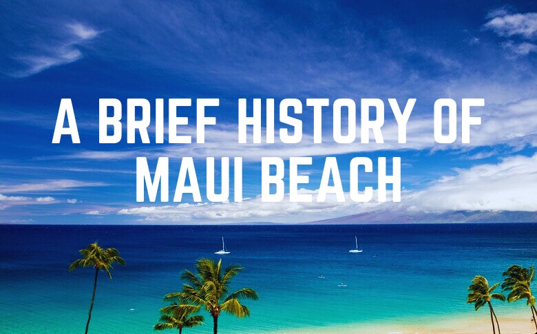 A Brief History Of Maui Beach