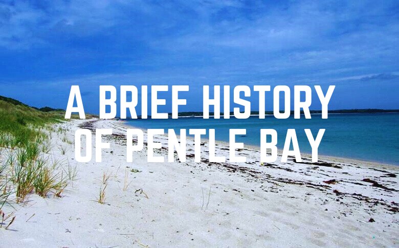 A Brief History Of Pentle Bay