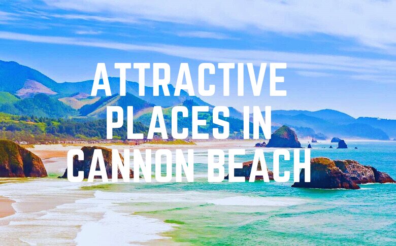 Attractive Places In Cannon Beach