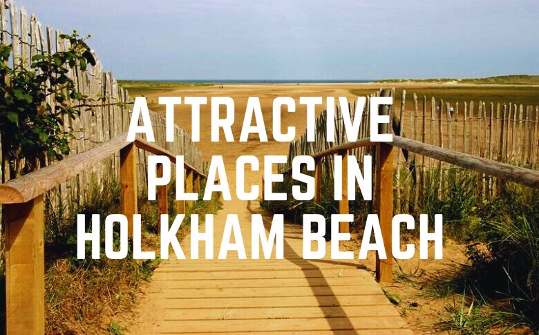 Attractive Places In Holkham Beach