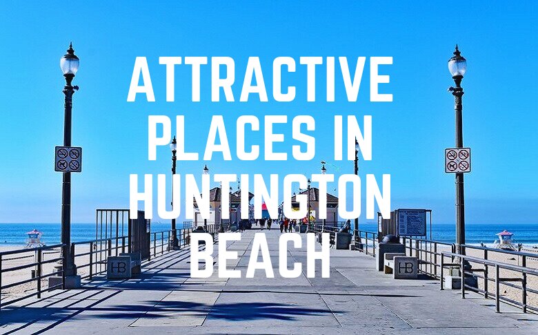 Attractive Places In Huntington Beach