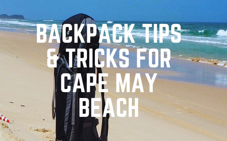 Backpack Tips & Tricks For Cape May Beach