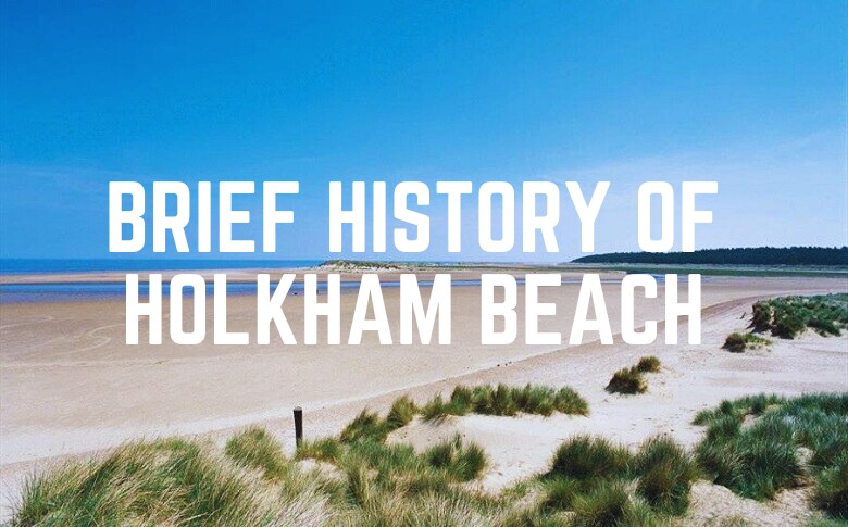 Brief History Of Holkham Beach