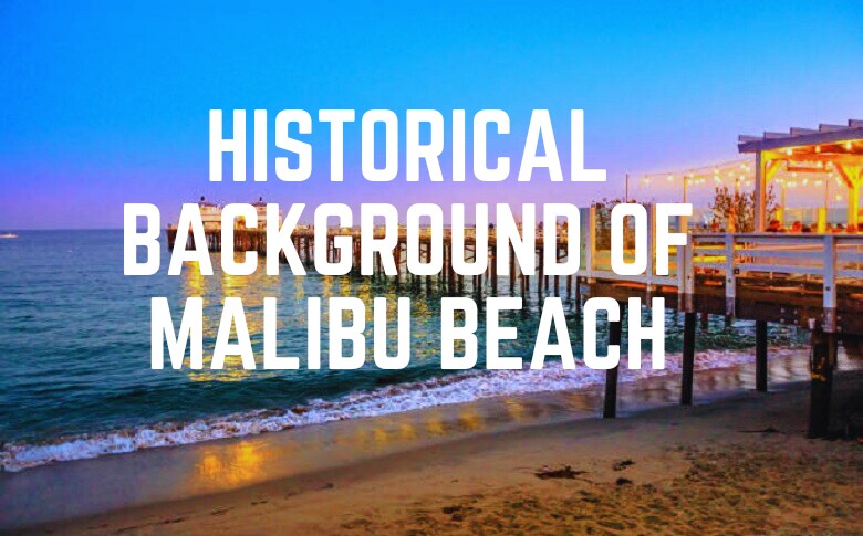Historical Background Of Malibu Beach