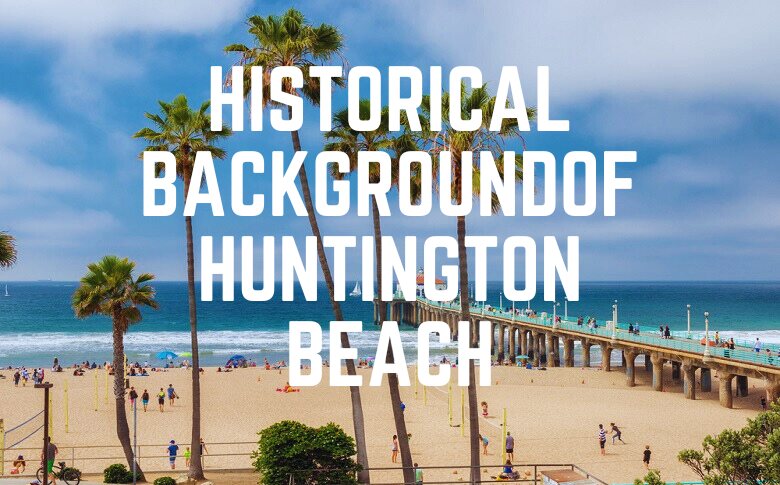 Historical BackgroundOf Huntington Beach