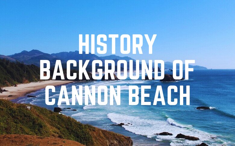 History Background Of Cannon Beach