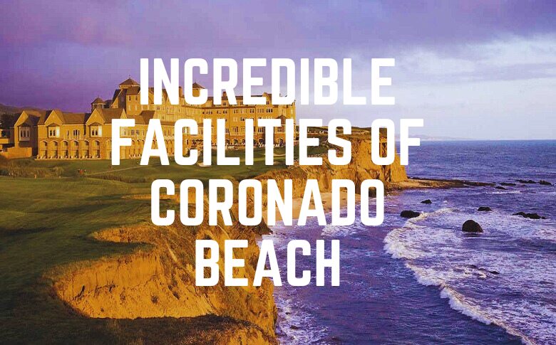 Incredible Facilities Of Coronado Beach