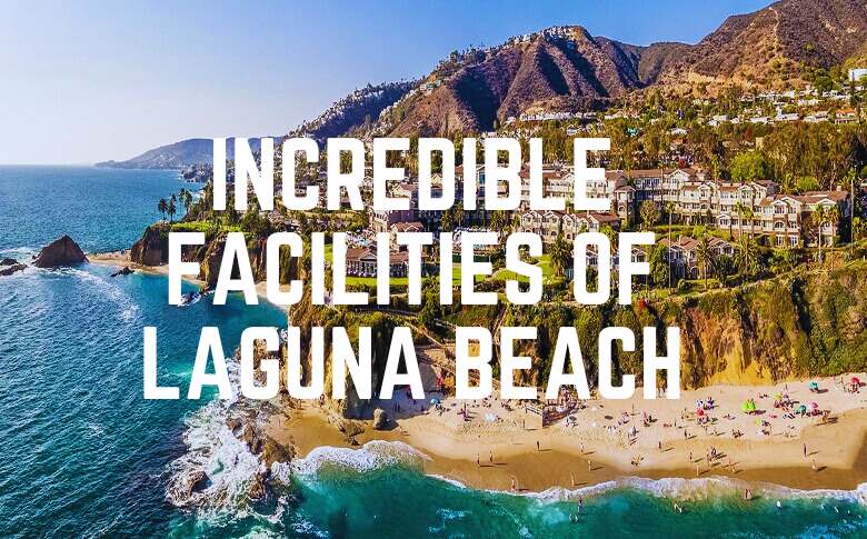 Incredible Facilities Of Laguna Beach