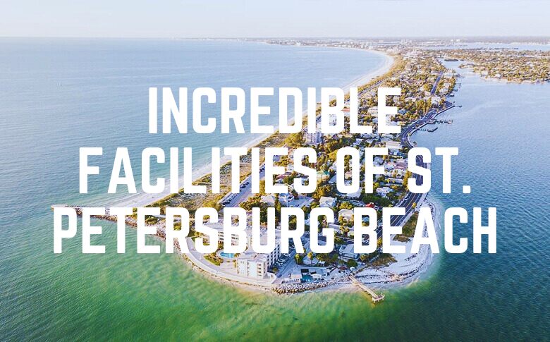 Incredible Facilities Of St. Petersburg Beach