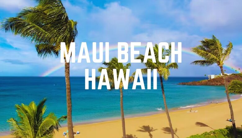 Maui Beach heart of Hawaii