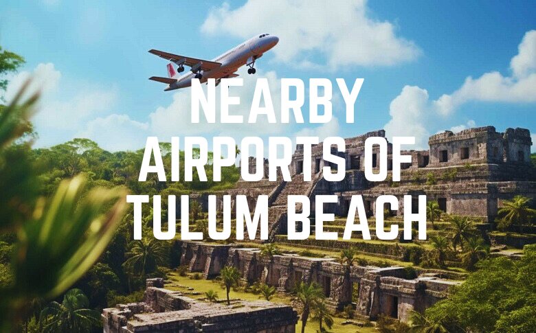 Nearby Airports Of Tulum Beach
