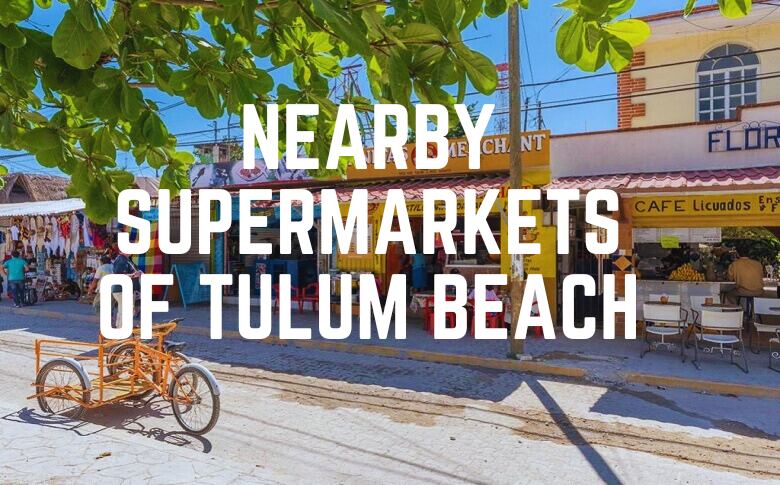 Nearby Supermarkets Of Tulum Beach
