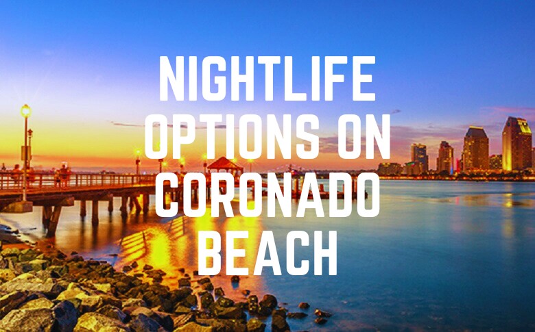 Nightlife Options On Coronado Beach