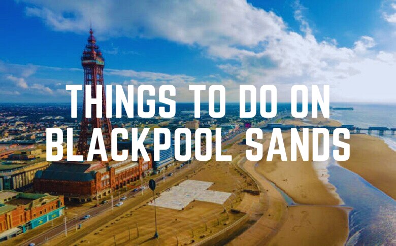 Things To Do On Blackpool Sands