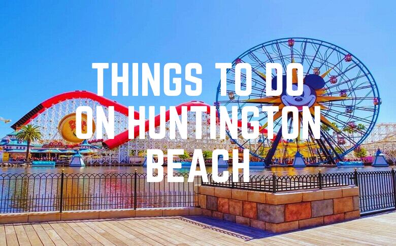 Things To Do On Huntington Beach