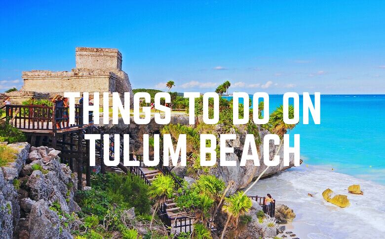 Things To Do On Tulum Beach