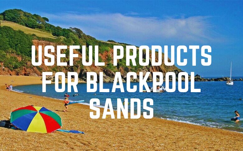 Useful Products For Blackpool Sands