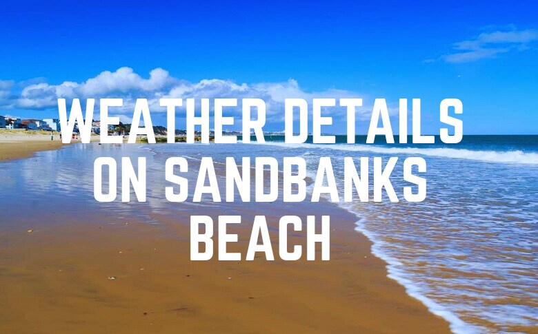 Weather Details On Sandbanks Beach