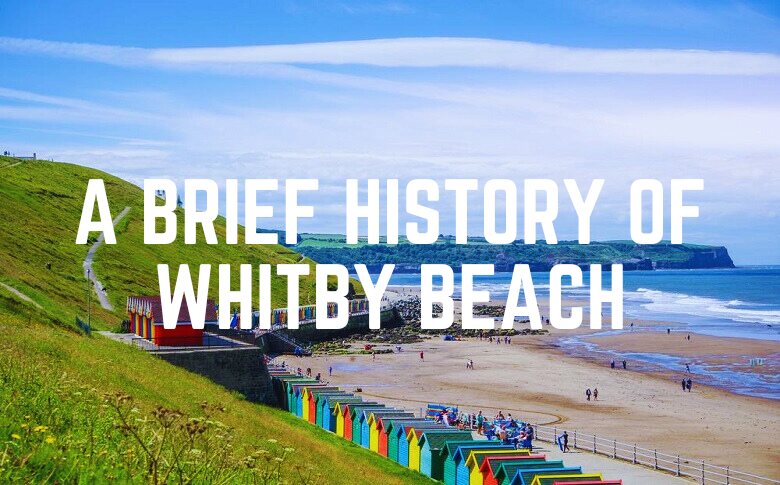 A Brief History Of Whitby Beach