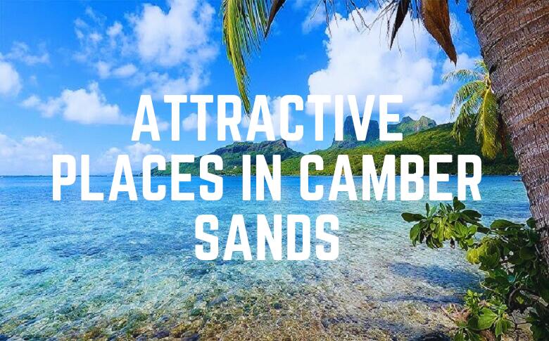 Attractive Places In Camber Sands