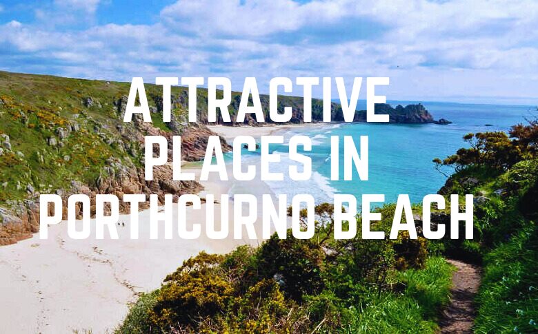 Attractive Places In Porthcurno Beach