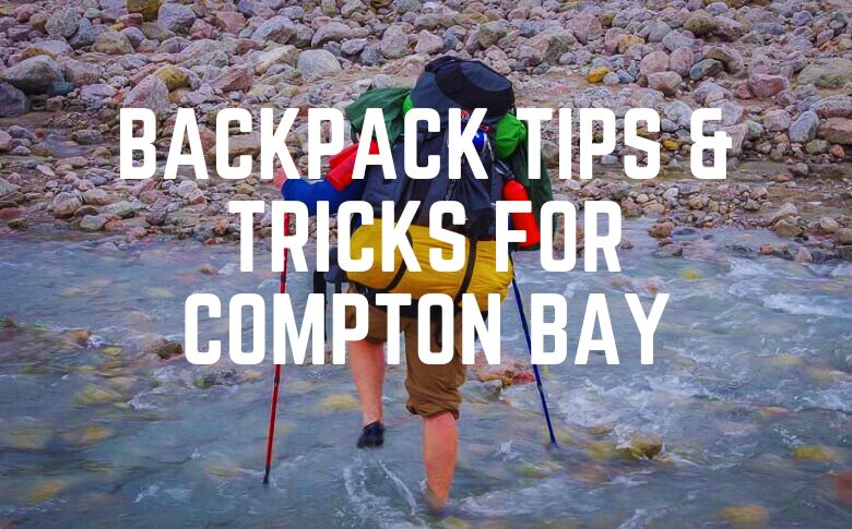 Backpack Tips & Tricks For Compton Bay