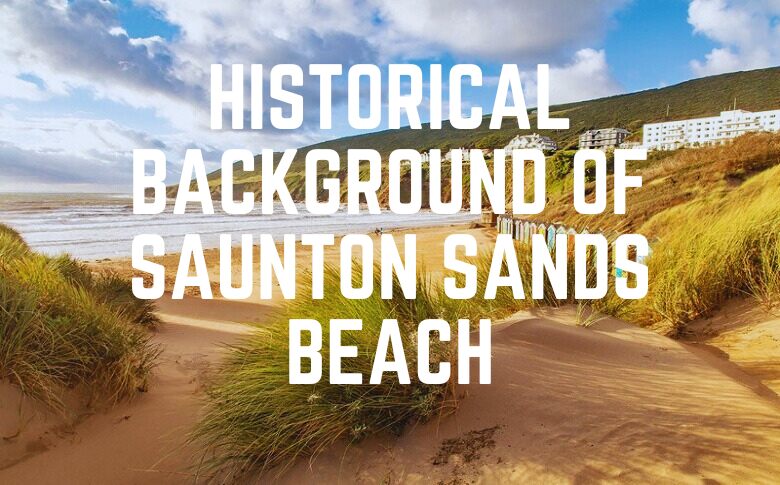 Historical Background Of Saunton Sands Beach