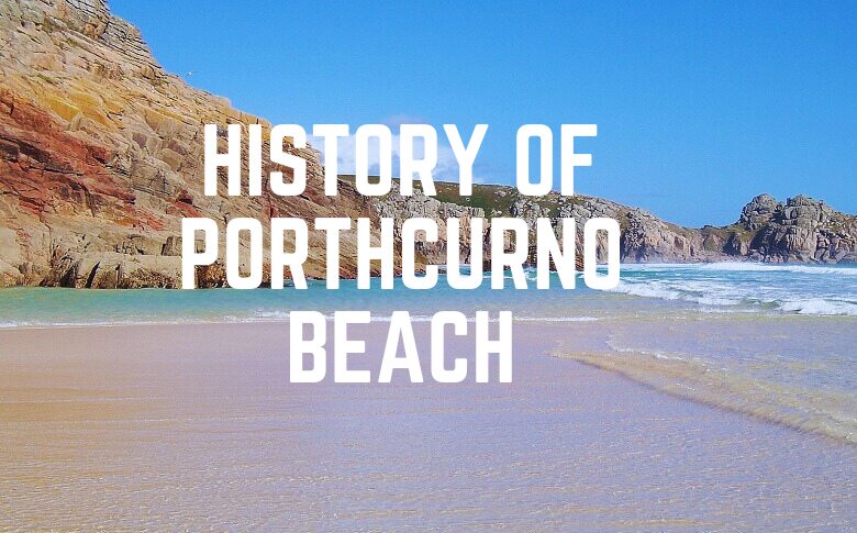 History Of Porthcurno Beach