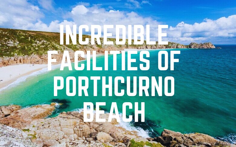 Incredible Facilities Of Porthcurno Beach