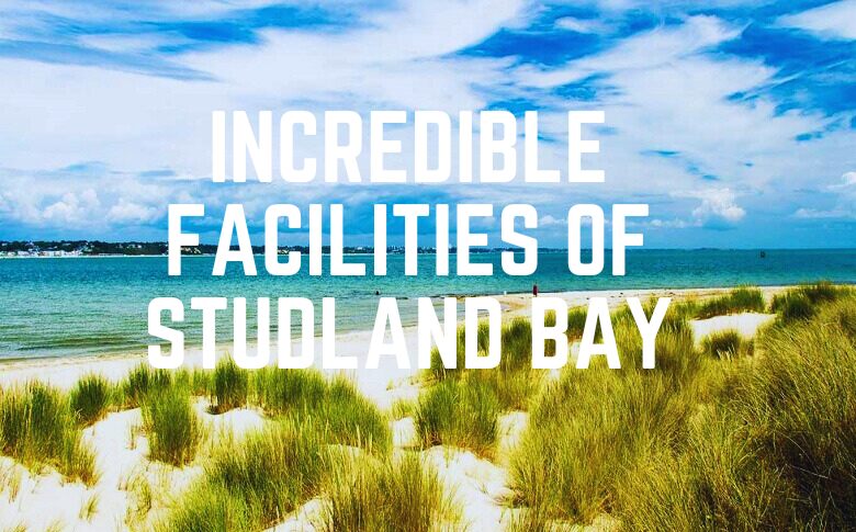 Incredible Facilities Of Studland Bay