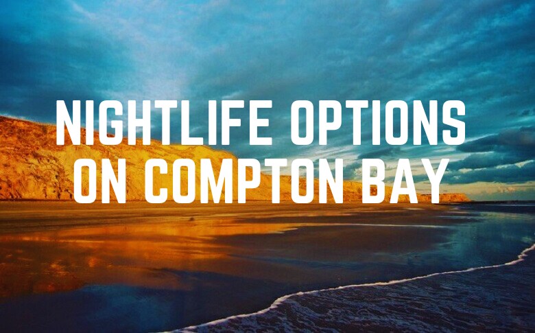 Nightlife Options On Compton Bay