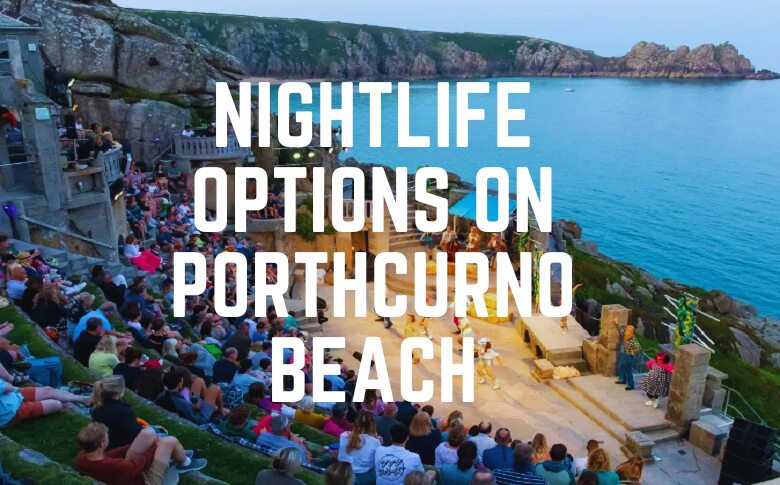 Nightlife Options On Porthcurno Beach