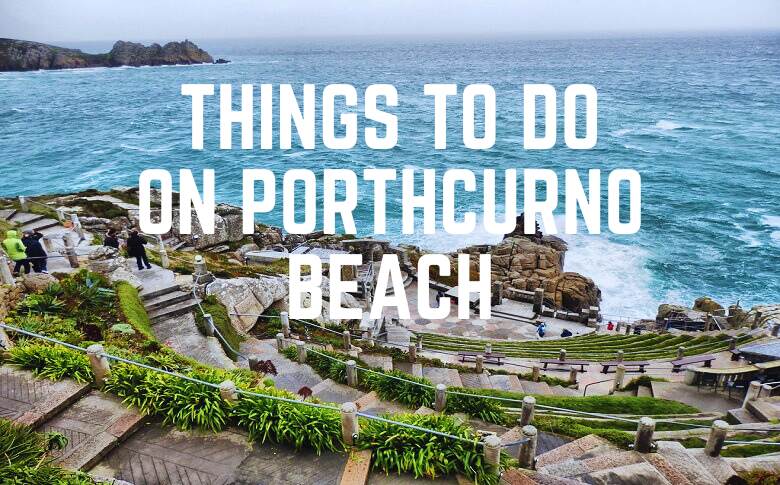 Things To Do On Porthcurno Beach
