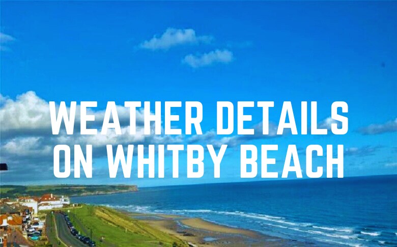Weather Details On Whitby Beach